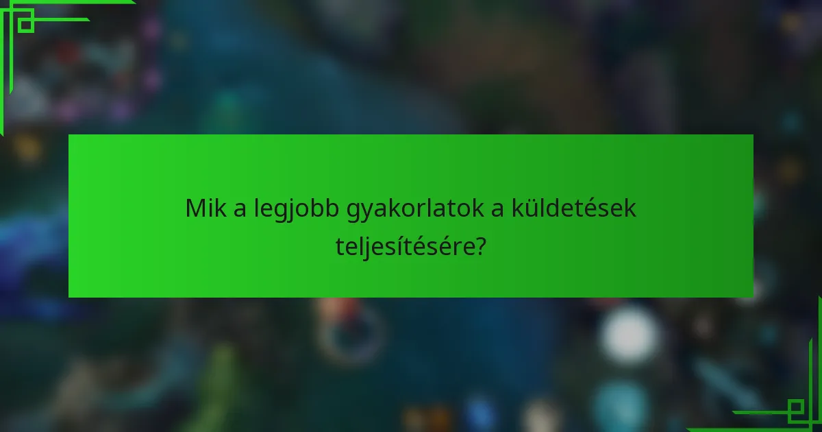 Mik a legjobb gyakorlatok a küldetések teljesítésére?