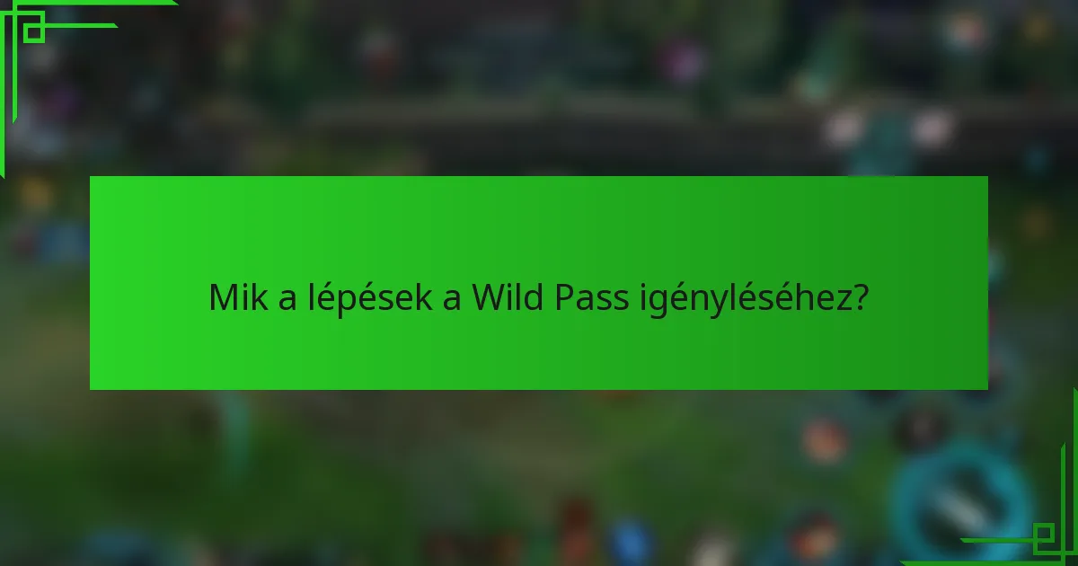 Mik a lépések a Wild Pass igényléséhez?