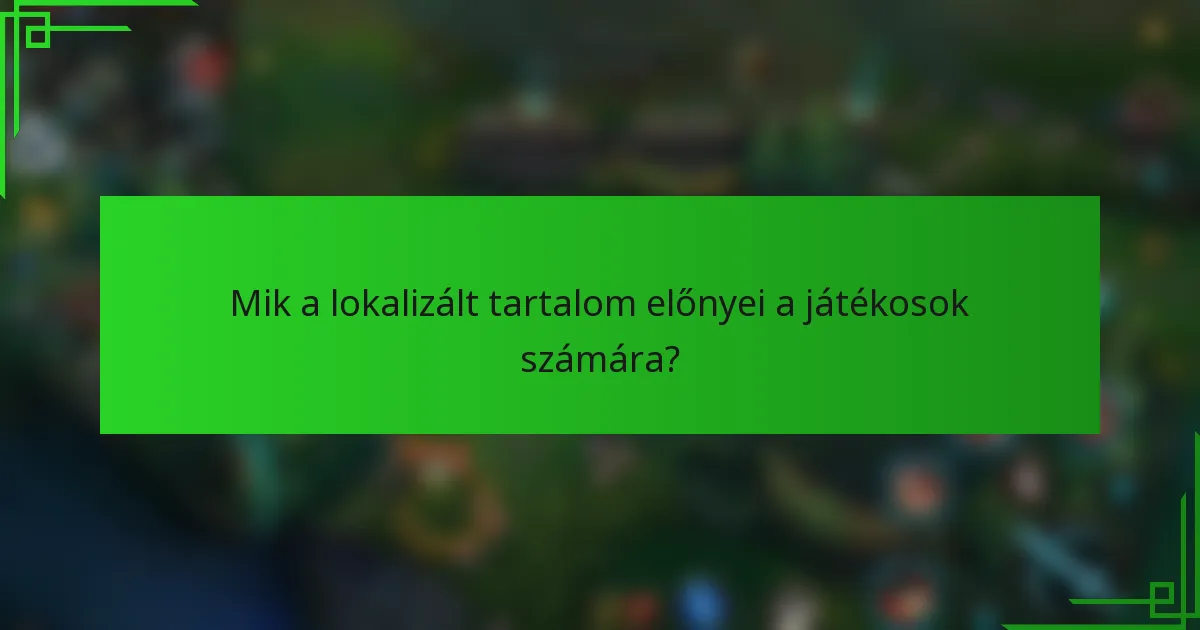 Mik a lokalizált tartalom előnyei a játékosok számára?