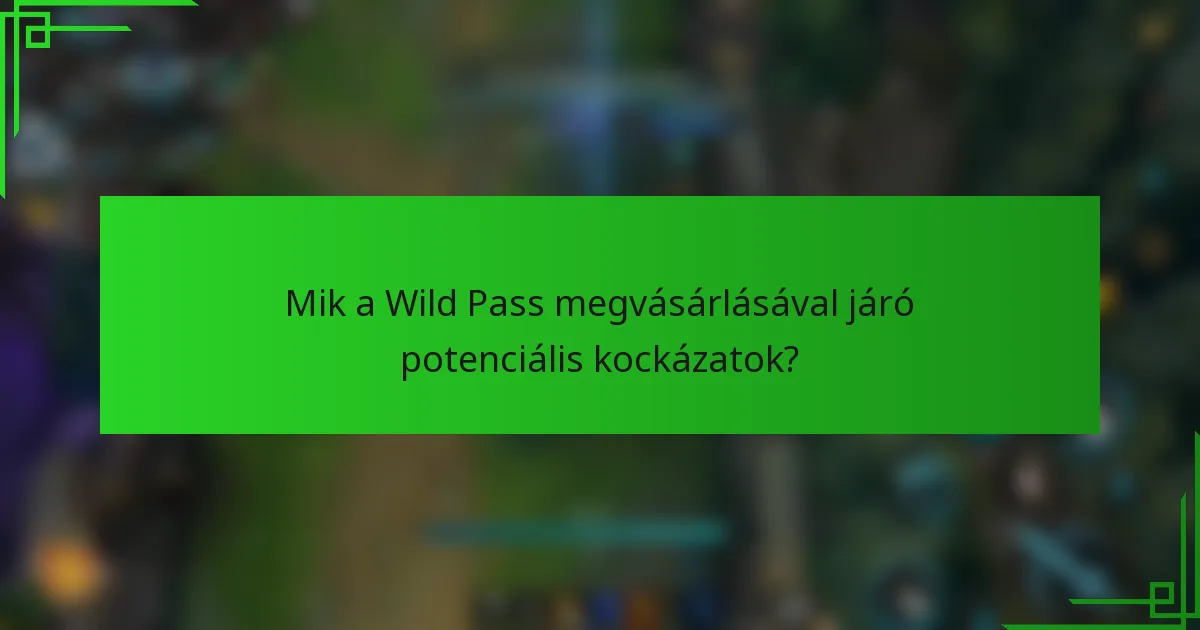 Mik a Wild Pass megvásárlásával járó potenciális kockázatok?