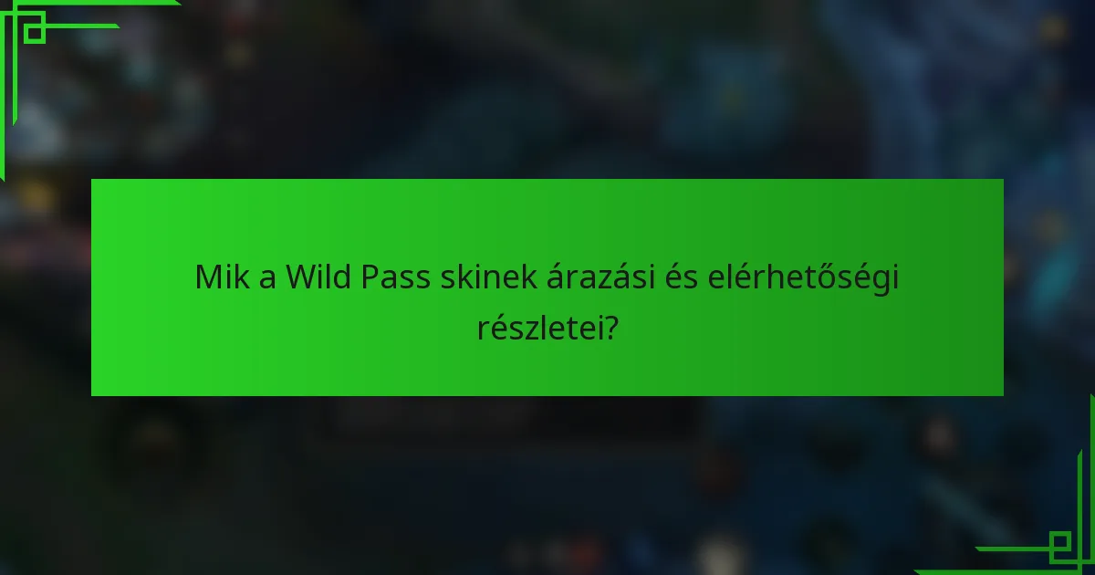 Mik a Wild Pass skinek árazási és elérhetőségi részletei?