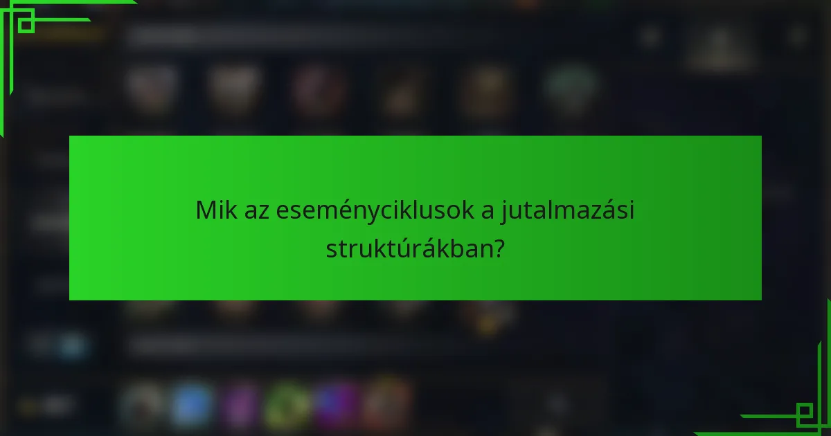 Mik az eseményciklusok a jutalmazási struktúrákban?