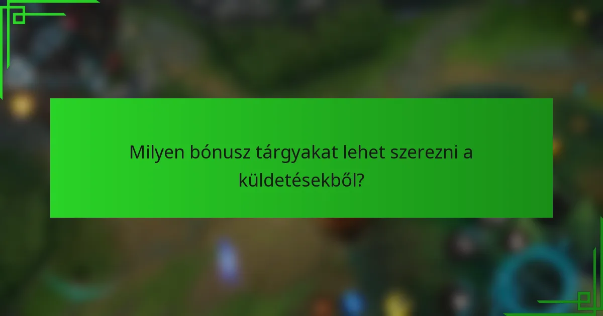 Milyen bónusz tárgyakat lehet szerezni a küldetésekből?