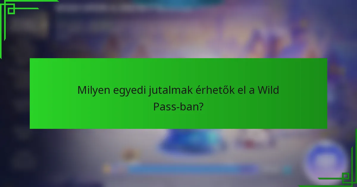 Milyen egyedi jutalmak érhetők el a Wild Pass-ban?