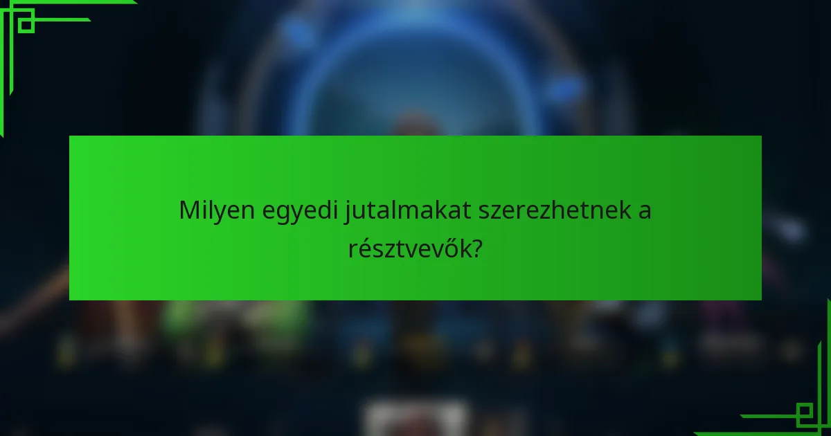 Milyen egyedi jutalmakat szerezhetnek a résztvevők?