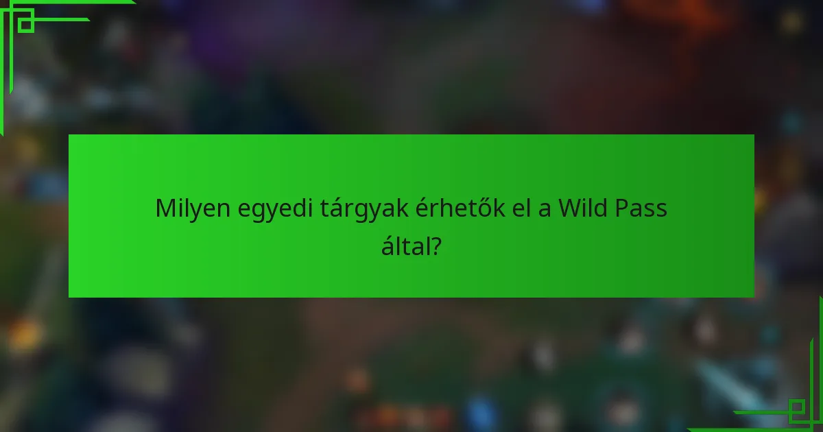 Milyen egyedi tárgyak érhetők el a Wild Pass által?