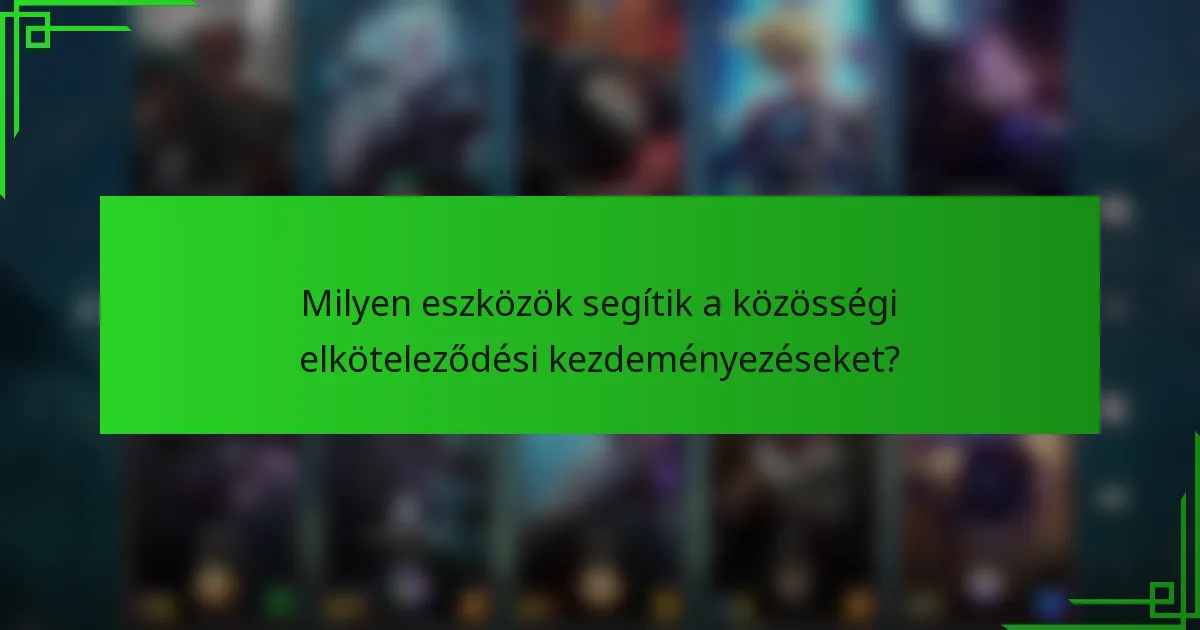 Milyen eszközök segítik a közösségi elköteleződési kezdeményezéseket?
