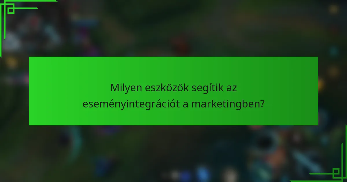 Milyen eszközök segítik az eseményintegrációt a marketingben?