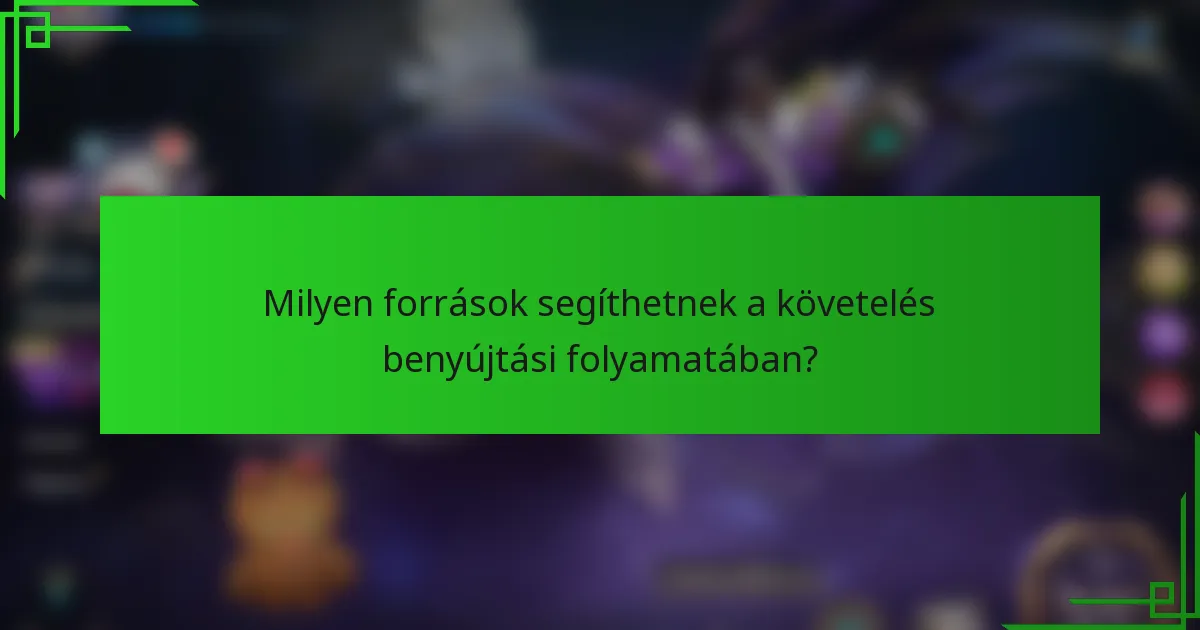 Milyen források segíthetnek a követelés benyújtási folyamatában?