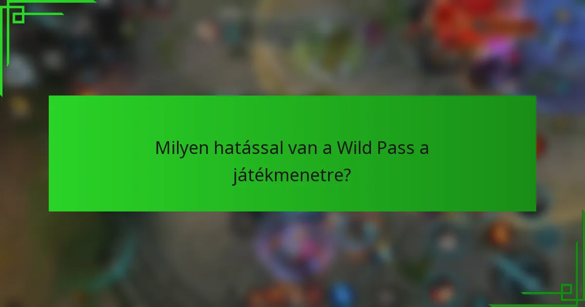 Milyen hatással van a Wild Pass a játékmenetre?