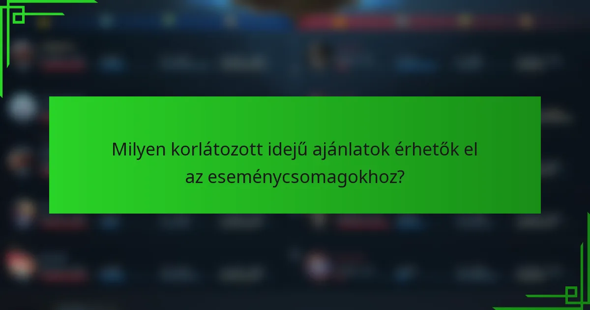 Milyen korlátozott idejű ajánlatok érhetők el az eseménycsomagokhoz?