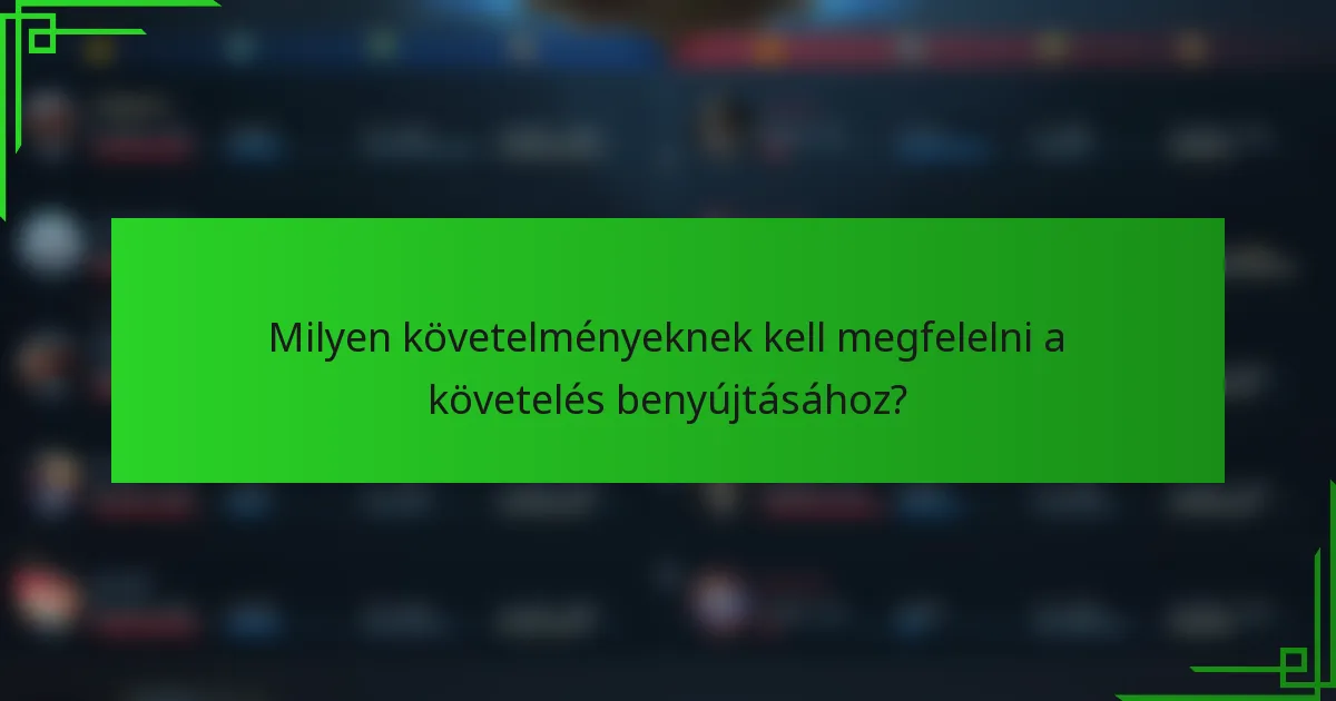 Milyen követelményeknek kell megfelelni a követelés benyújtásához?