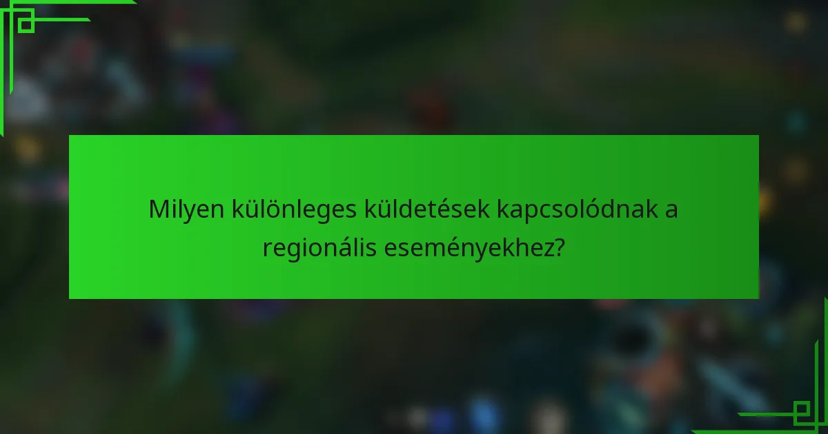 Milyen különleges küldetések kapcsolódnak a regionális eseményekhez?
