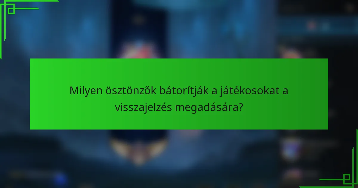 Milyen ösztönzők bátorítják a játékosokat a visszajelzés megadására?
