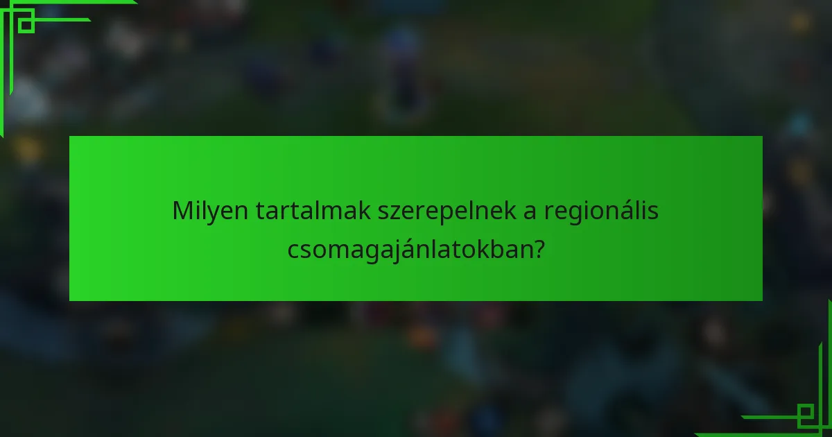 Milyen tartalmak szerepelnek a regionális csomagajánlatokban?